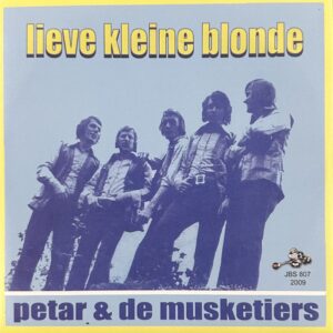 Petar & De Musketiers - Lieve kleine blonde